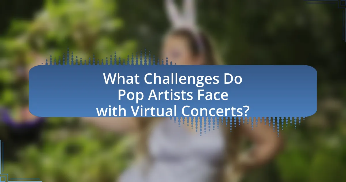 What Challenges Do Pop Artists Face with Virtual Concerts?