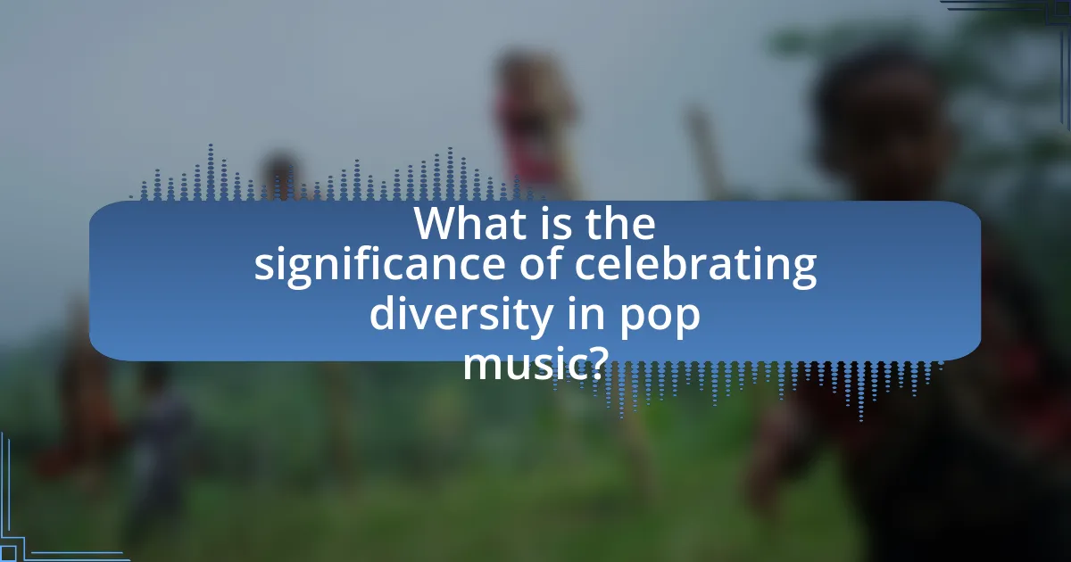 What is the significance of celebrating diversity in pop music?