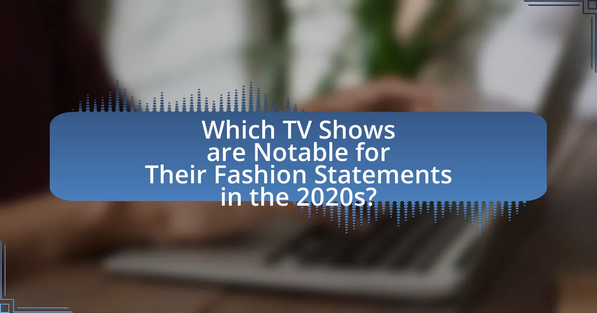 Which TV Shows are Notable for Their Fashion Statements in the 2020s?